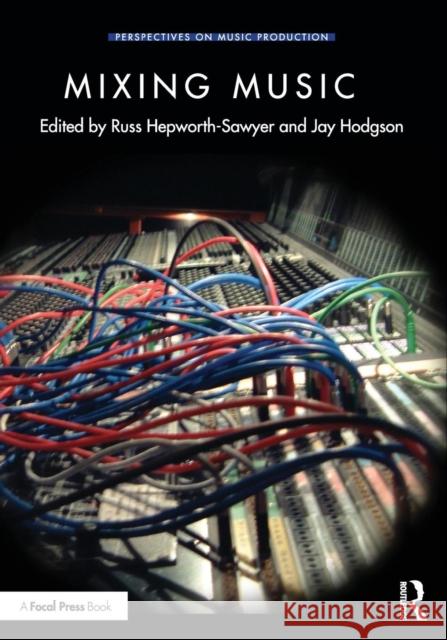 Mixing Music Russ Hepworth-Sawyer Jay Hodgson 9781138218734 Routledge