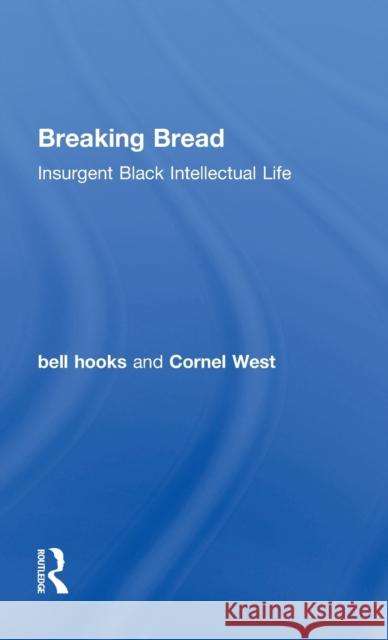 Breaking Bread: Insurgent Black Intellectual Life Bell Hooks Cornel West 9781138218758 Routledge