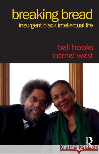 Breaking Bread: Insurgent Black Intellectual Life Bell Hooks Cornel West 9781138218765 Routledge