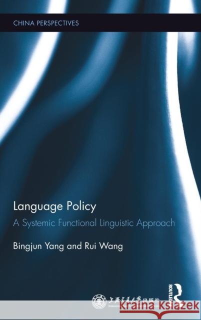 Language Policy: A Systemic Functional Linguistic Approach Bingjun Yang Rui Wang 9781138218840 Routledge