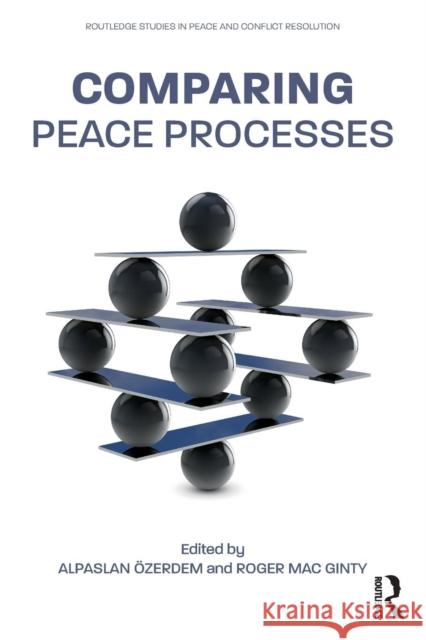 Comparing Peace Processes Roger Ma Alpaslan Ozerdem 9781138218970