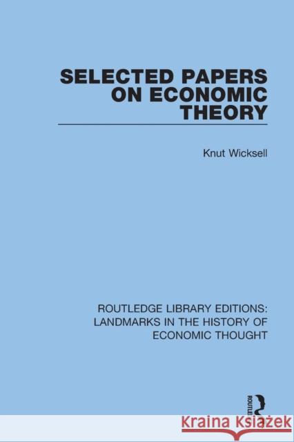 Selected Papers on Economic Theory Knut Wicksell 9781138218994 Taylor and Francis
