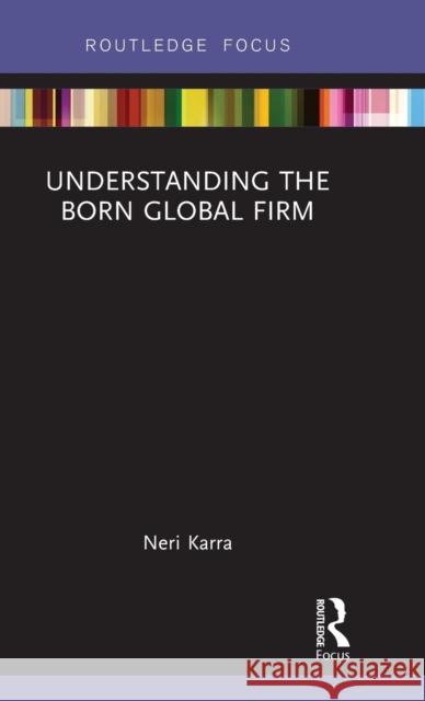 Understanding the Born Global Firm Neri Karra 9781138219113