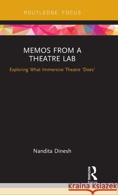 Memos from a Theatre Lab: Exploring what immersive theatre 'does' Dinesh, Nandita 9781138219182 Routledge