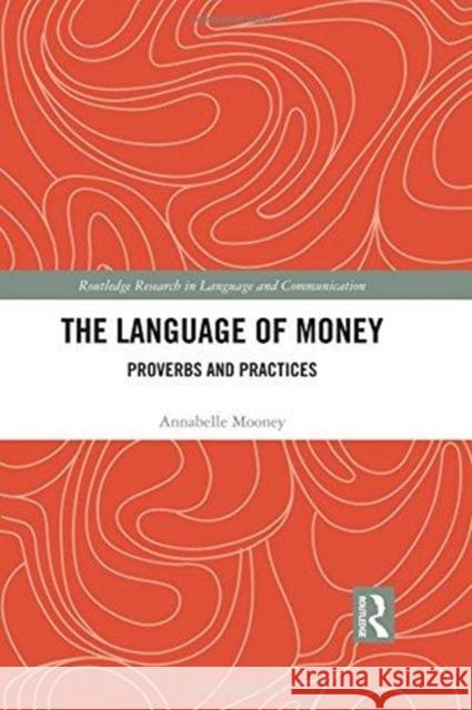 The Language of Money: Proverbs and Practices Annabelle Mooney 9781138219236