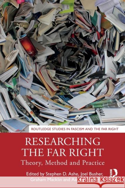 Researching the Far Right: Theory, Method and Practice Stephen Ashe (University of Manchester) Joel Busher (Conventry University, UK.) Graham Macklin 9781138219342