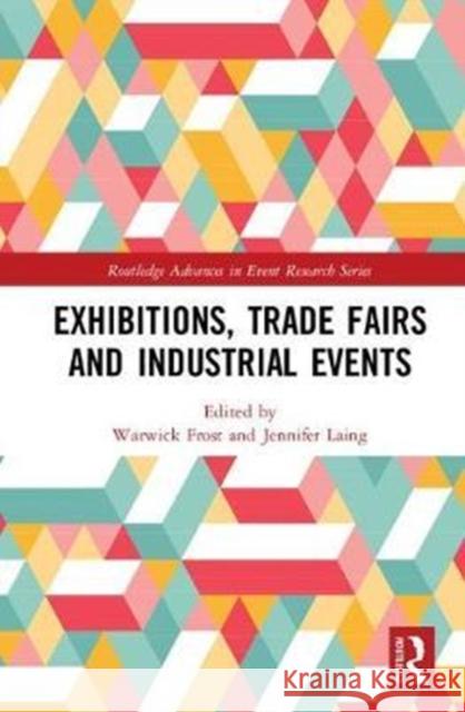 Exhibitions, Trade Fairs and Industrial Events  9781138219359 Routledge Advances in Event Research Series
