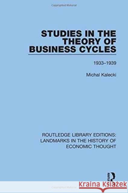 Studies in the Theory of Business Cycles: 1933-1939 Michal Kalecki 9781138219427 Routledge