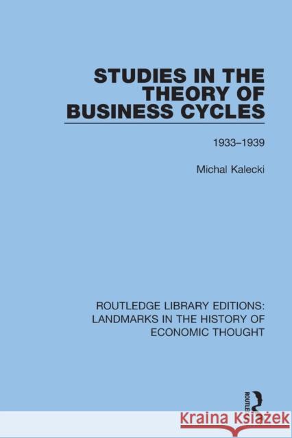 Studies in the Theory of Business Cycles: 1933-1939 Michal Kalecki 9781138219441 Taylor and Francis