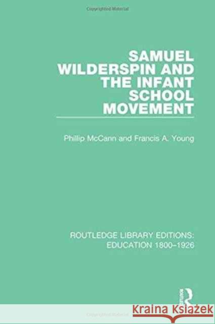 Samuel Wilderspin and the Infant School Movement Phillip McCann Francis A. Young 9781138219700