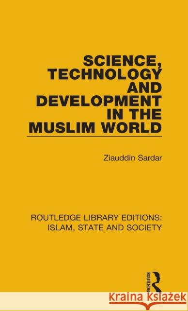 Science, Technology and Development in the Muslim World Ziauddin Sardar 9781138219762