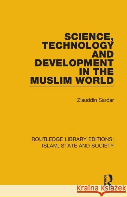 Science, Technology and Development in the Muslim World Ziauddin Sardar 9781138219786