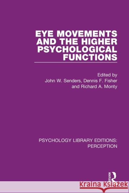 Eye Movements and the Higher Psychological Functions John W. Senders Dennis F. Fisher Richard A. Monty 9781138219816