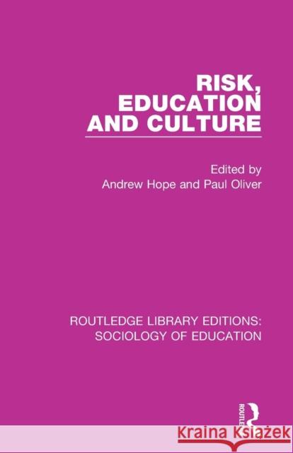 Risk, Education and Culture Andrew Hope Paul Oliver 9781138219953 Routledge