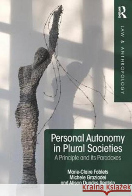 Personal Autonomy in Plural Societies: A Principle and Its Paradoxes Marie-Claire Foblets Michele Graziadei Alison Dunde 9781138220218 Routledge
