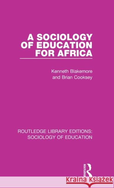 A Sociology of Education for Africa Kenneth Blakemore Brian Cooksey  9781138220461