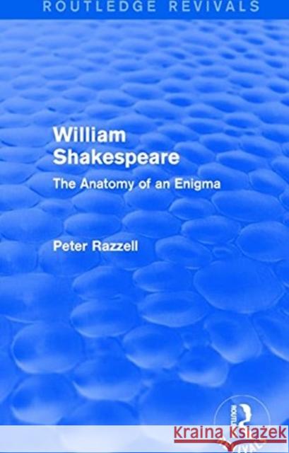 Routledge Revivals: William Shakespeare: The Anatomy of an Enigma (1990): The Anatomy of an Enigma Razzell, P. 9781138220737 Taylor and Francis
