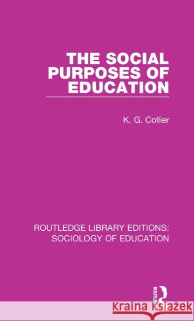 The Social Purposes of Education K. G. Collier   9781138220768 Routledge