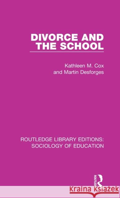 Divorce and the School Kathleen M. Cox, Martin Desforges 9781138220829