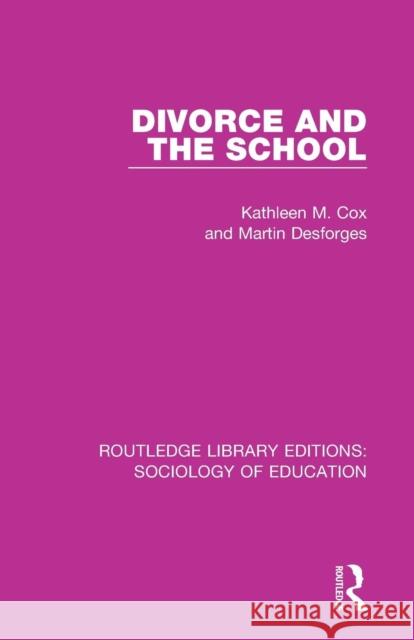 Divorce and the School Kathleen M. Cox Martin Desforges 9781138220836