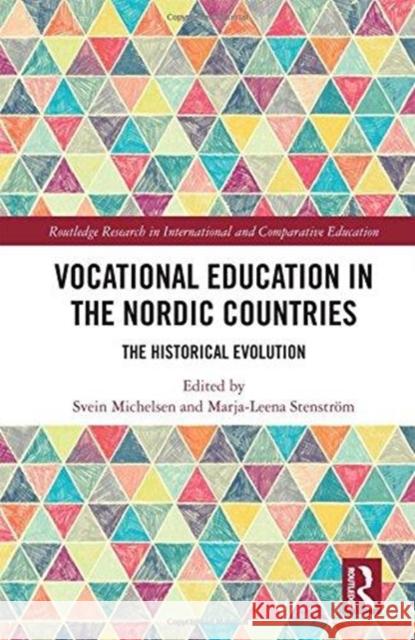 Vocational Education in the Nordic Countries: The Historical Evolution Svein Michelsen Marja-Leena Stenstrom 9781138220850