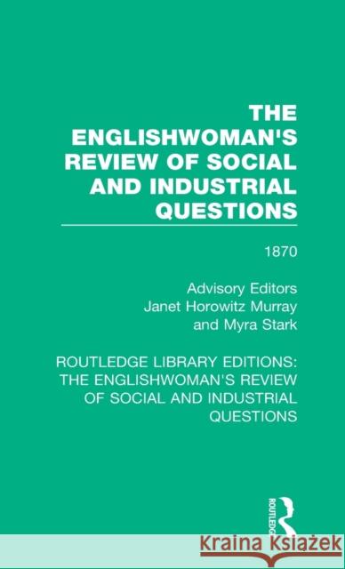 The Englishwoman's Review of Social and Industrial Questions: 1870 Janet Horowitz Murray Myra Stark  9781138220881 Routledge