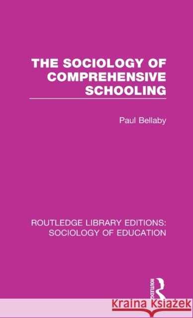 The Sociology of Comprehensive Schooling Paul Bellaby   9781138221079