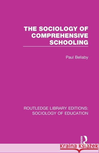 The Sociology of Comprehensive Schooling Paul Bellaby 9781138221086 Routledge
