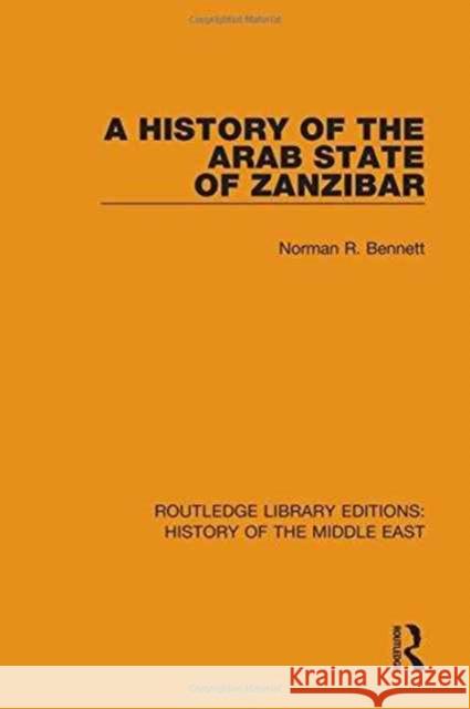 A History of the Arab State of Zanzibar Norman R. Bennett 9781138221130 Routledge
