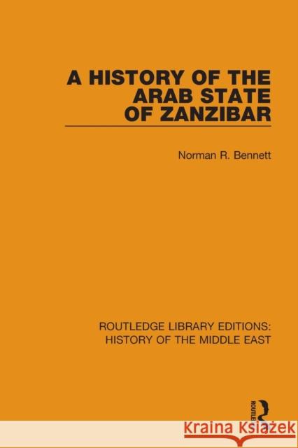 A History of the Arab State of Zanzibar Bennett, Norman Robert 9781138221192
