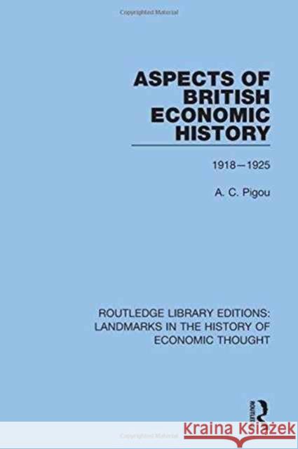 Aspects of British Economic History: 1918-1925 Pigou, A. C. 9781138221598