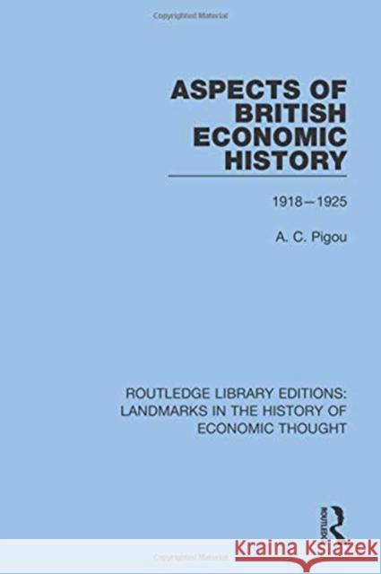 Aspects of British Economic History: 1918-1925 A. C. Pigou 9781138221635 Taylor and Francis