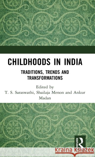 Childhoods in India: Traditions, Trends and Transformations T. S. Saraswathi Shailaja Menon Ankur Madan 9781138221710 Routledge Chapman & Hall