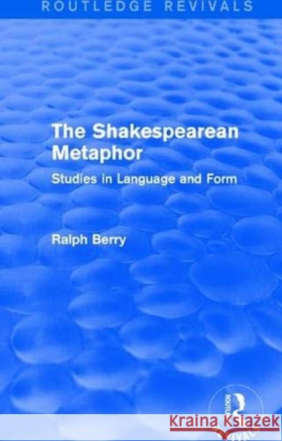 Routledge Revivals: The Shakespearean Metaphor (1990): Studies in Language and Form Berry, Ralph 9781138221789 Taylor and Francis