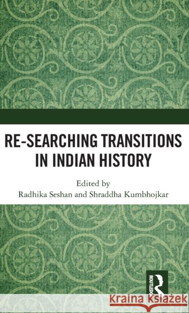 Re-searching Transitions in Indian History Seshan, Radhika 9781138221871