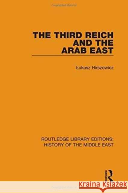 The Third Reich and the Arab East Łukasz Hirszowicz 9781138221888 Taylor and Francis