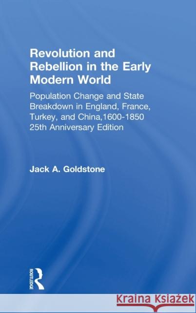 Revolution and Rebellion in the Early Modern World: Population Change and State Breakdown in England, France, Turkey, and China,1600-1850; 25th Annive Jack A. Goldstone 9781138222113