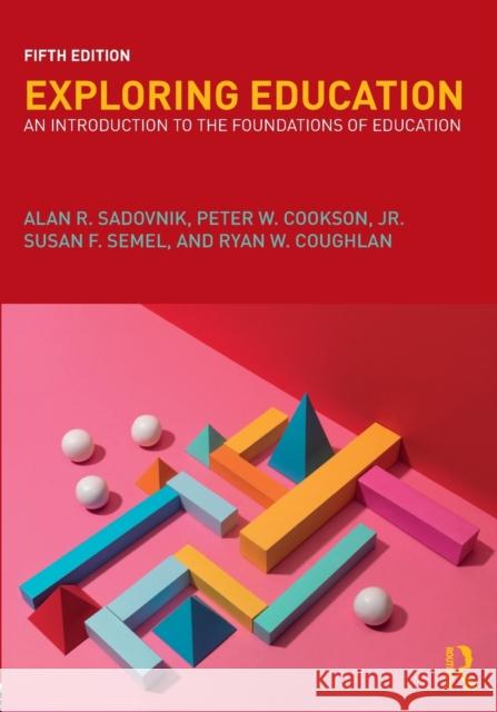 Exploring Education: An Introduction to the Foundations of Education Alan R. Sadovnik Peter W. Cookso Susan F. Semel 9781138222168 Taylor & Francis Ltd
