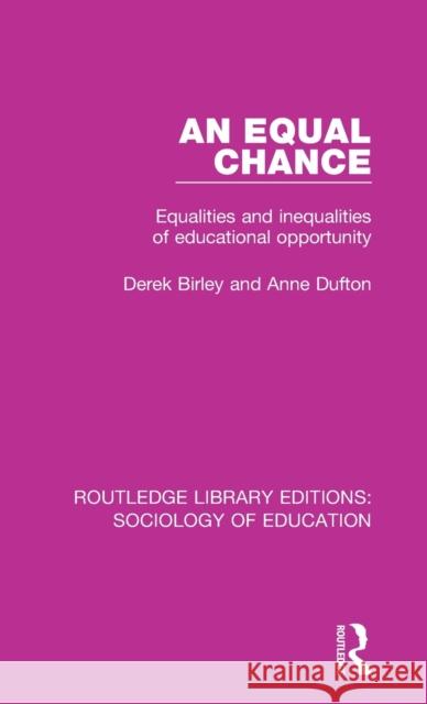 An Equal Chance: Equalities and inequalities of educational opportunity Birley, Derek 9781138222359 Taylor and Francis