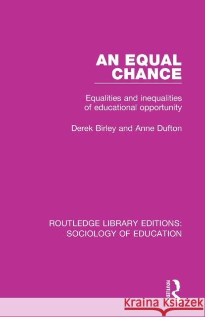 An Equal Chance: Equalities and inequalities of educational opportunity Birley, Derek 9781138222366 Routledge