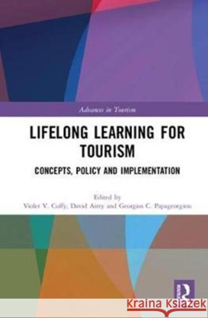Lifelong Learning for Tourism: Concepts, Policy and Implementation Violet V. Cuffy David Airey Georgios Papageorgiou 9781138222427 Routledge