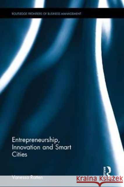 Entrepreneurship, Innovation and Smart Cities Vanessa Ratten 9781138222601