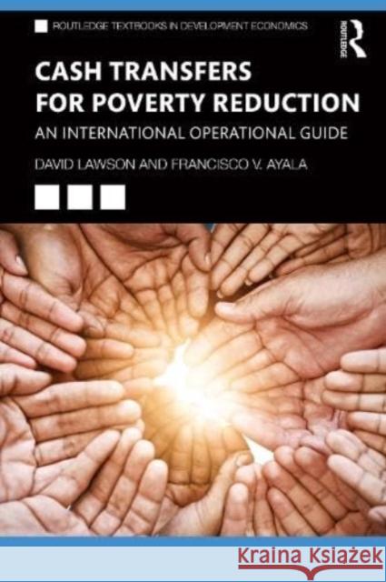 Cash Transfers for Poverty Reduction: An International Operational Guide Francisco V. Ayala, David Lawson 9781138222700
