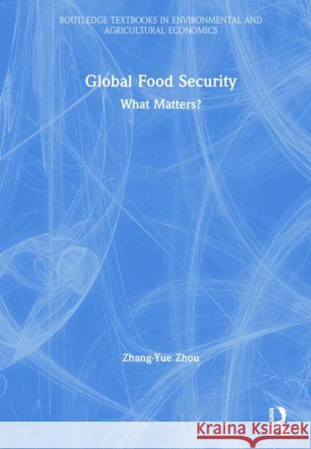 Global Food Security: What Matters? Zhou Zhang-Yue 9781138222748 Routledge