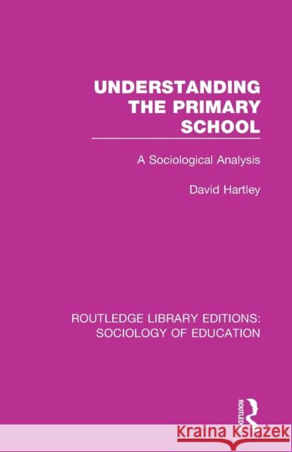 Understanding the Primary School: A Sociological Analysis Hartley, David 9781138222762