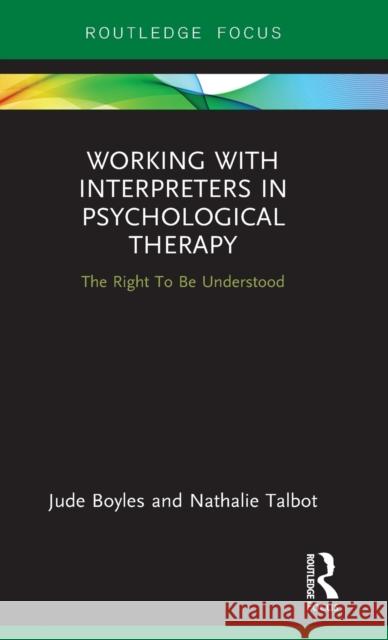 Working with Interpreters in Psychological Therapy: The Right to Be Understood Boyles, Jude 9781138222908 Routledge