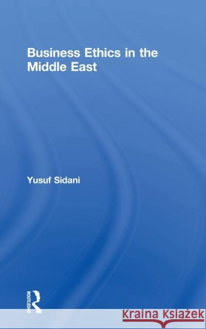 Business Ethics in the Middle East Yusuf Sidani 9781138222939 Routledge