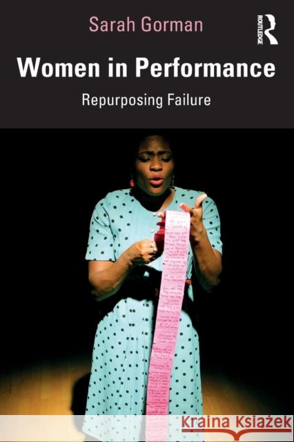 Women in Performance: Repurposing Failure Sarah Gorman 9781138223356 Taylor & Francis Ltd