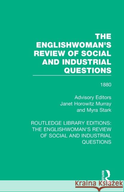 The Englishwoman's Review of Social and Industrial Questions: 1880 Janet Horowitz Murray Myra Stark 9781138223530