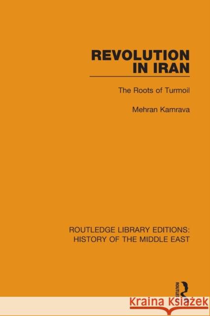 Revolution in Iran: The Roots of Turmoil Kamrava, Mehran 9781138223608